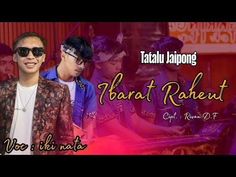 IBARAT RAHEUT - TATALU JAIPONG - LEGIT JAYA AMET RIFAL GROUP - CIPT. Rivan D.F