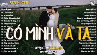 Nhạc Trẻ Ballad Hot Nhất 2026 | Top 15 Ca Khúc Về Nỗi Đau Tình Yêu Hot Trend | Có Mình Và Ta