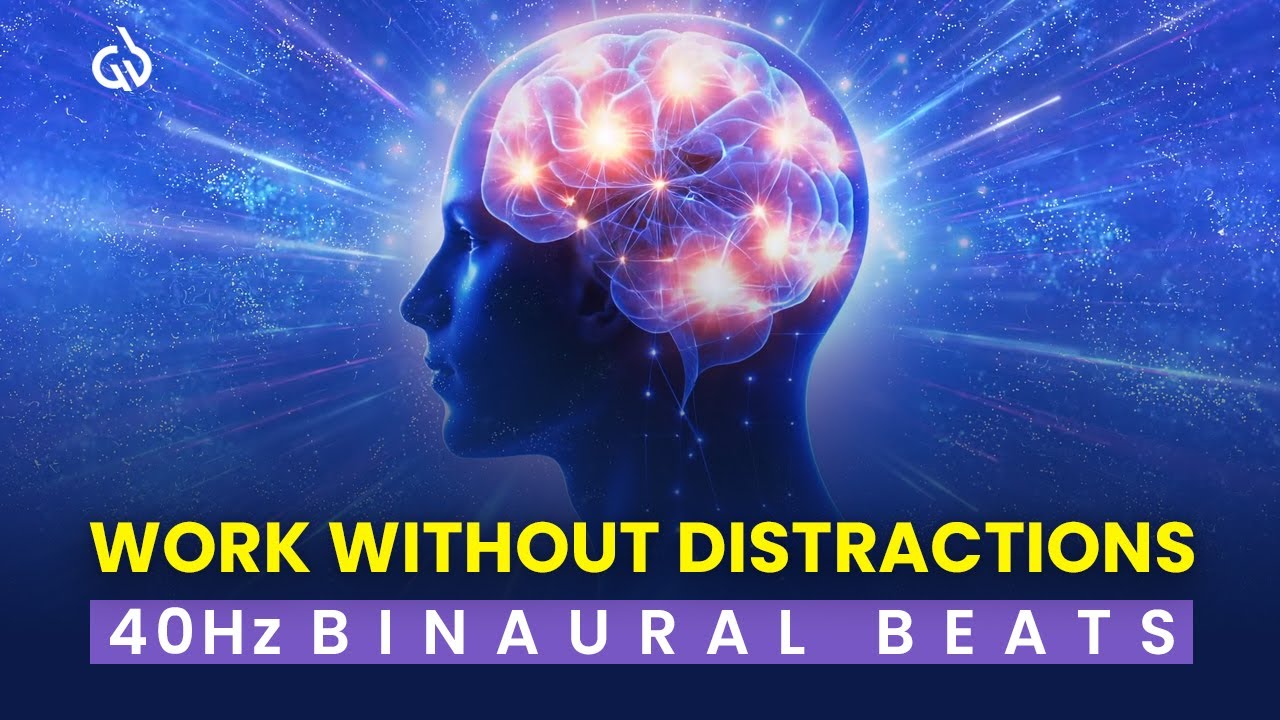 40 Hz Binaural Beats: Work Without Distractions & Maximize Your Brain Output