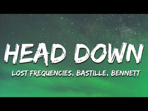 Lost Frequencies & Bastille - Head Down (Bennett Remix) [Lyrics]
