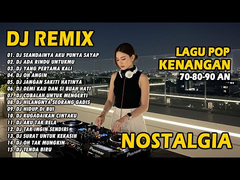 DJ REMIX NOSTALGIA SLOW TERBARU 2025 || DJ SEANDAINYA PUNYA SAYAP | DJ ADA RINDU UNTUKMU