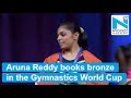 Aruna Reddy creates history: Books Bronze at Gymnastics World Cup