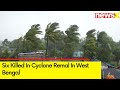 Six Killed in Cyclone Remal | IMD Issues Red alert For Seven Districts in Assam