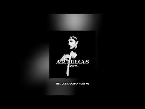 artemas- this one’s gonna hurt me slowed