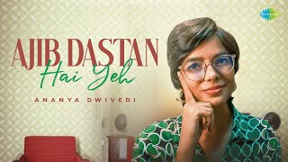 Ajib Dastan Hai Yeh (Unplugged) ~ Ananya Dwivedi Video HD