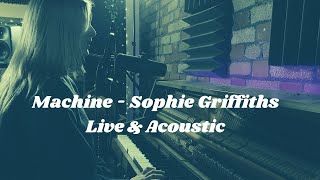 Sophie Griffiths - Machine (Live &amp; Acoustic Version)