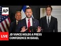 LIVE: JD Vance holds press conference in Israel