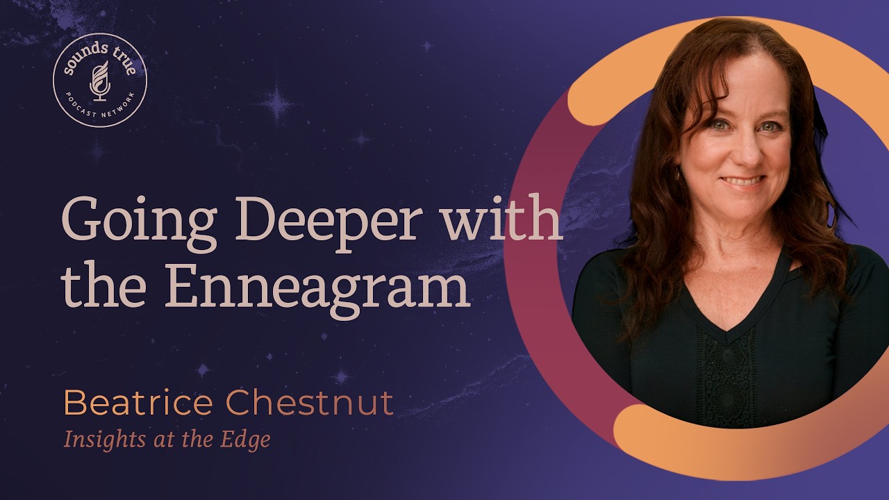 Beatrice Chestnut: The Enneagram's 27 Paths to Self-Knowledge | Insights at the Edge