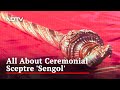 All About Ceremonial Sceptre 'Sengol' That Will Be Placed In Parliament
