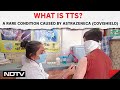 AstraZeneca Covid 19 Vaccine Side Effects | What Is TTS, A Rare Condition Caused By Covishield