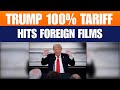 LIVE: Trump Proposes 100% Tariff on Foreign Films | What It Means for Indian Cinema