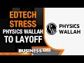 Layoffs At Edtech: Physics Wallah Sacks 120 Employees| Major Churn At Edtech Firms BYJU’S, Unacademy