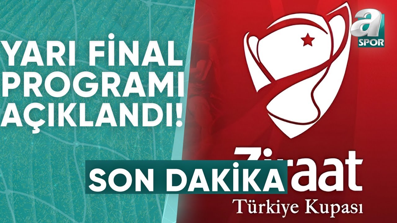 Ziraat Türkiye Kupası Yarı Final Programı Açıklandı! / A Spor / Spor Gündemi / 28.03.2024