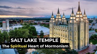 Salt Lake Temple – The Spiritual Heart of Mormonism