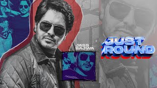 JUST ROUND – Jass Bajwa Ft Lavi latiyaan | Punjabi Song Video HD