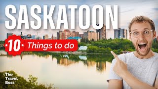 TOP 10 Things to do in Saskatoon, Saskatchewan 2023!