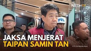 Kejaksaan Agung Tahan Samin Tan! Skandal Tambang Ilegal 9 Tahun, Denda Rp4,2 Triliun Dibongkar