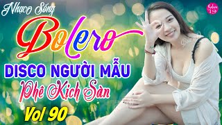 LK BOLERO DISCO BỐC LỬA CỰC HAY | NHẠC TRỮ TÌNH REMIX SÔI ĐỘNG - Nhạc Sến Remix 2024 Mới Đét Vol 90