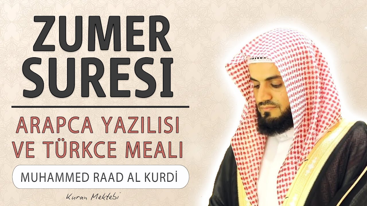 Zümer suresi anlamı dinle Muhammed Raad al Kurdi (Zümer suresi arapça yazılışı okunuşu ve meali)