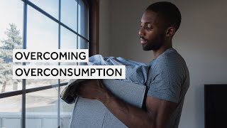 Overcome Overconsumption Before It Consumes You [Minimalism Series]