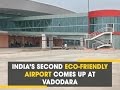 India's second eco-friendly airport comes up at Vadodara