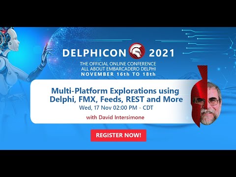 DelphiCon 2021: Multi-Platform Explorations using Delphi, FMX, Feeds, REST and More