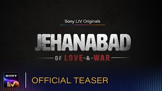 Jehanabad – Of Love & War (2023) Sony LIV Hindi Web Series Trailer Video HD