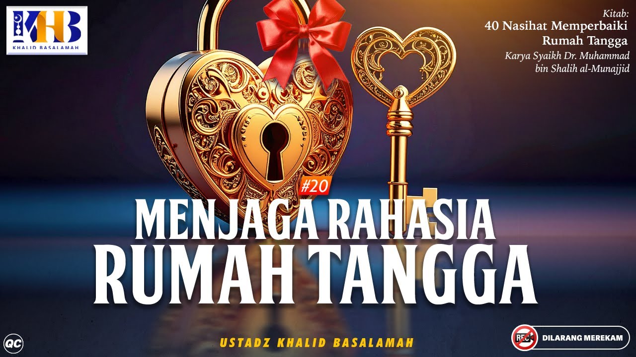 40 Nasihat Memperbaiki Rumah Tangga #20 : Menjaga Rahasia Rumah Tangga | Khalid Basalamah