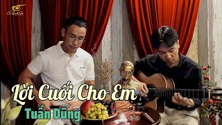 LỜI CUỐI CHO EM [Nguyễn Vũ] Nguyễn Đình Tuấn Dũng hát quá hay..