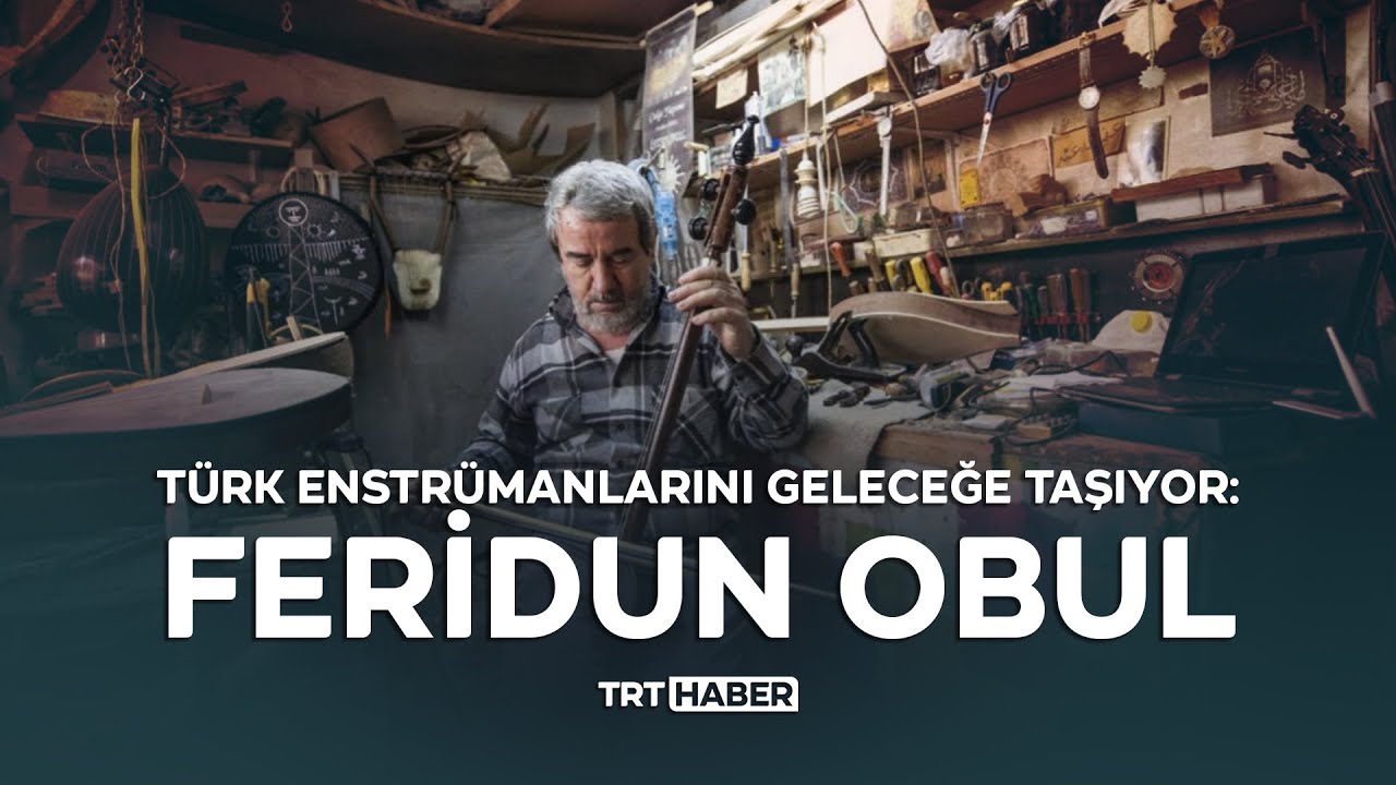 Türk enstrümanlarını geleceğe taşıyor: Feridun Obul
