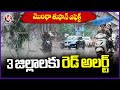 IMD Issue Red Alert To 3 Districts In Telangana | V6 News