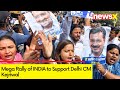 INDIA Bloc to Unite on 31st March | Mega Rally of INDIA to Support Delhi CM Kejriwal