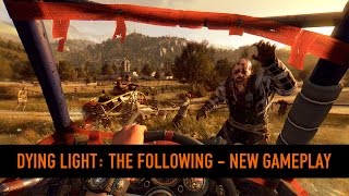 Dying Light: The Following - New Gameplay