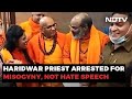 Religious Leader Arrested For Misogyny, Not Haridwar Hate Speech: Police