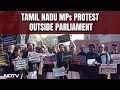 Tamil Nadu MPs Stage Protest Outside Parliament Over Funds Allocation