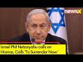 Israel PM Netanyahu calls on Hamas | Calls To Surrender Now