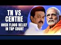 Tamil Nadu Approaches Supreme Court Over Flood Relief, Sparks Centre vs States Row