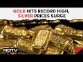 Gold Prices Today | Gold Hits Record High, Silver Prices Surge