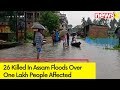 26 Killed In Assam Floods | Over One Lakh People Affected |  NewsX