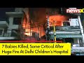 Massive Fire Broke Out at Vivek Vihar, Delhi | 7 Babies Killed, 12 Rescued | Ground Report | NewsX