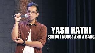 SCHOOL NURSE & A BANG ~ Yash Rathi (StandUp Comedy)