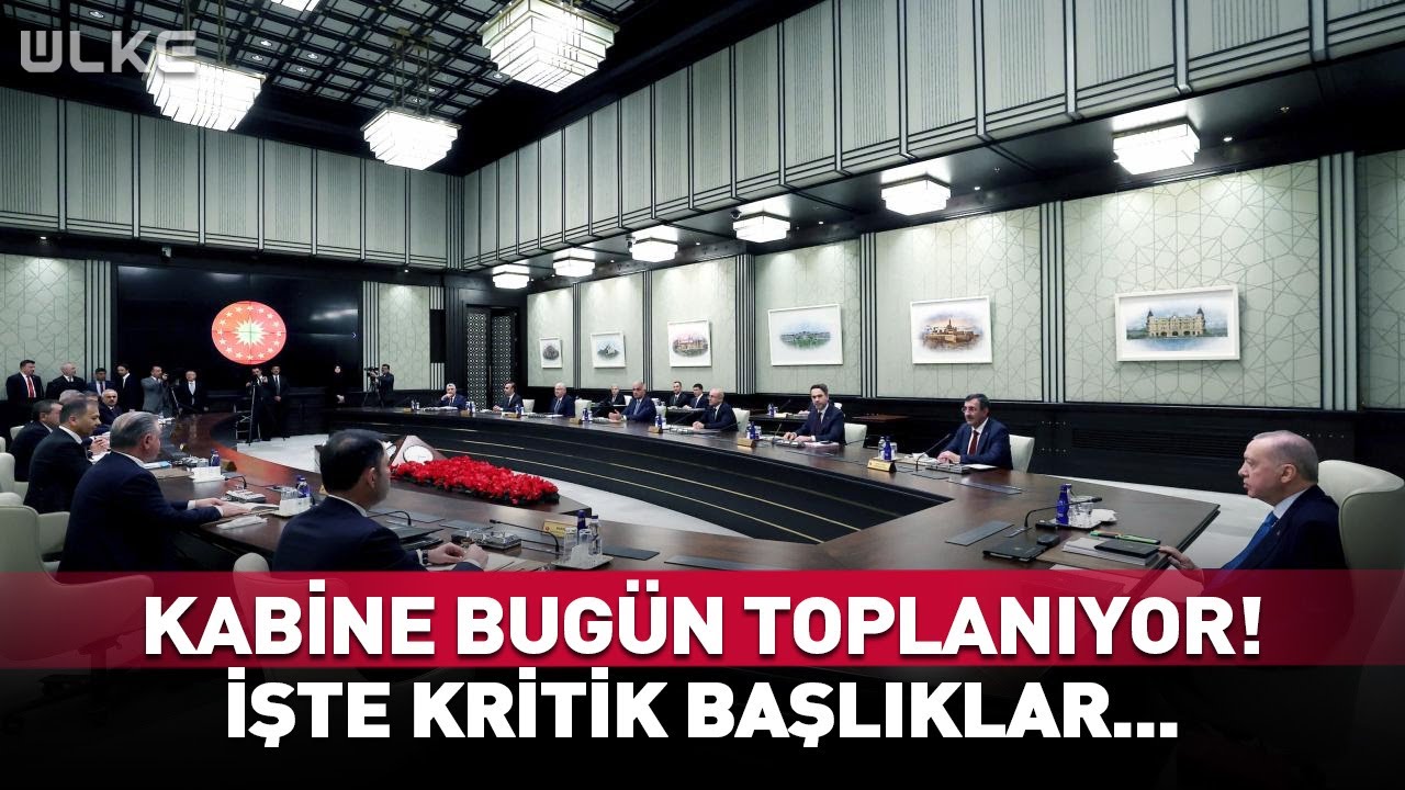 Kabine Bugün Toplanıyor! İşte Kritik Başlıklar...