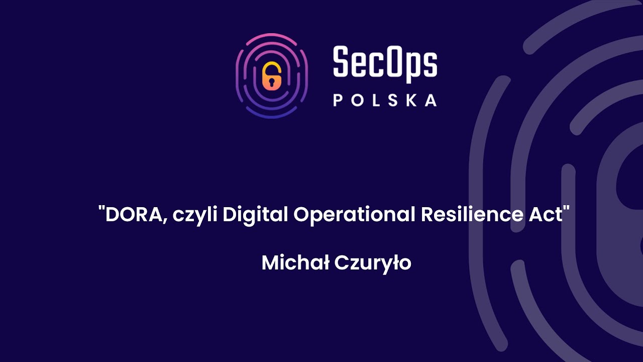 [#64] "DORA, czyli Digital Operational Resilience Act" - Michał Czuryło