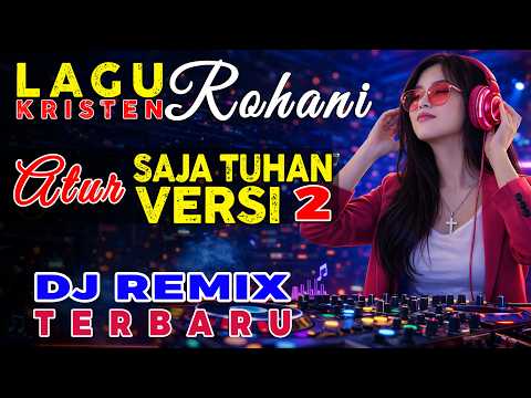 DJ Remix 🔥 Atur Saja Tuhan Hidupku Milik-Mu (Versi 2) | Lagu Rohani Penguat Iman - Steven Pakpahan