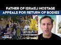 Father Of Israeli Hostage Itay Chen Shares Agony As Hamas Delays Return Of Bodies