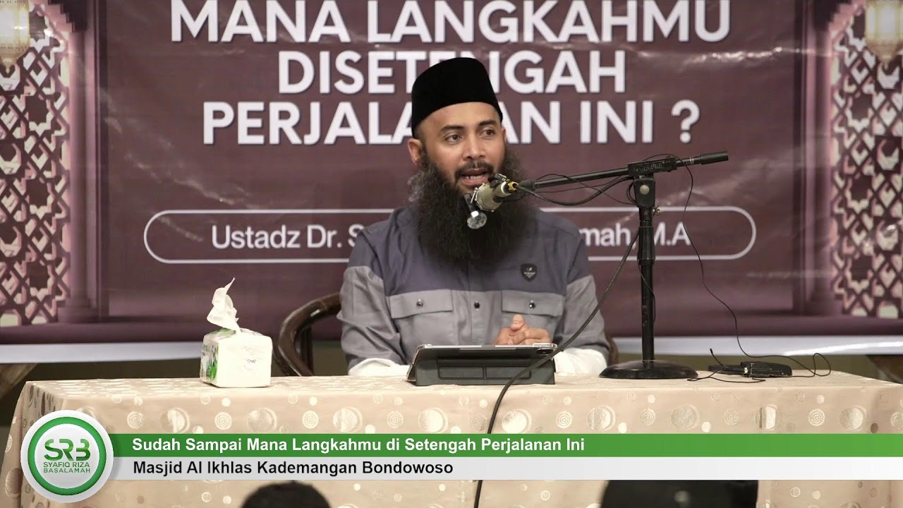 Sudah Sampai Mana Langkahmu di Setengah Perjalanan Ini - Ustadz Dr Syafiq Riza Basalamah MA