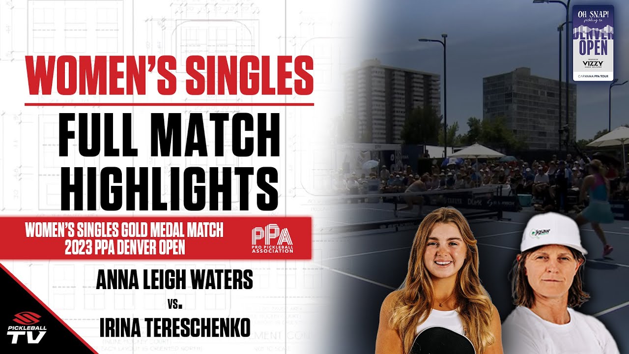 2023 PPA Denver Open Women's Singles Gold Medal Match - Anna Leigh Waters vs. Irina Tereschenko
