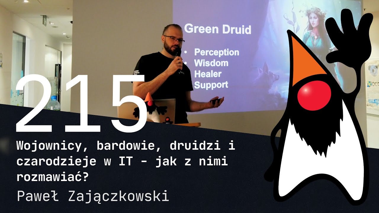 215. Wojownicy, bardowie, druidzi i czarodzieje w IT - jak z nimi rozmawiać? - Paweł Zajączkowski