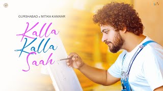 Kalla Kalla Saah ~ Gurshabad & Mitika Kanwar | Punjabi Song Video song