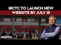 IRCTC News | IRCTC To Launch New Website By July 15, Railway Minister Ashwini Vaishnaw Announces